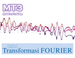 MT3MT3
TransformasiTransformasi FOURIERFOURIER
 