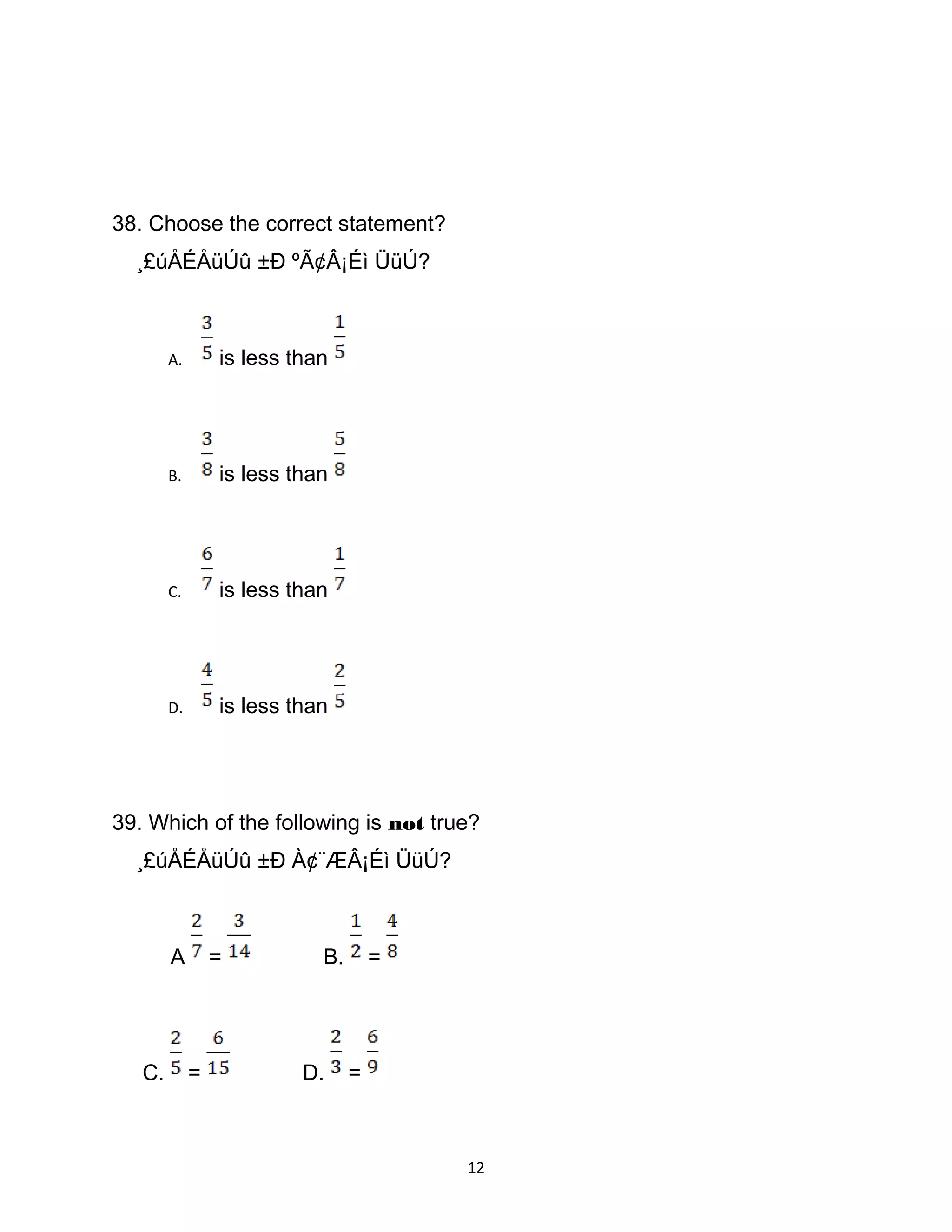38. Choose the correct statement?
¸£úÅÉÅüÚû ±Ð ºÃ¢Â¡Éì ÜüÚ?
A. is less than
B. is less than
C. is less than
D. is less than
39. Which of the following is not true?
¸£úÅÉÅüÚû ±Ð À¢¨ÆÂ¡Éì ÜüÚ?
A = B. =
C. = D. =
12
 