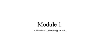 Module 1
Blockchain Technology in HR
 