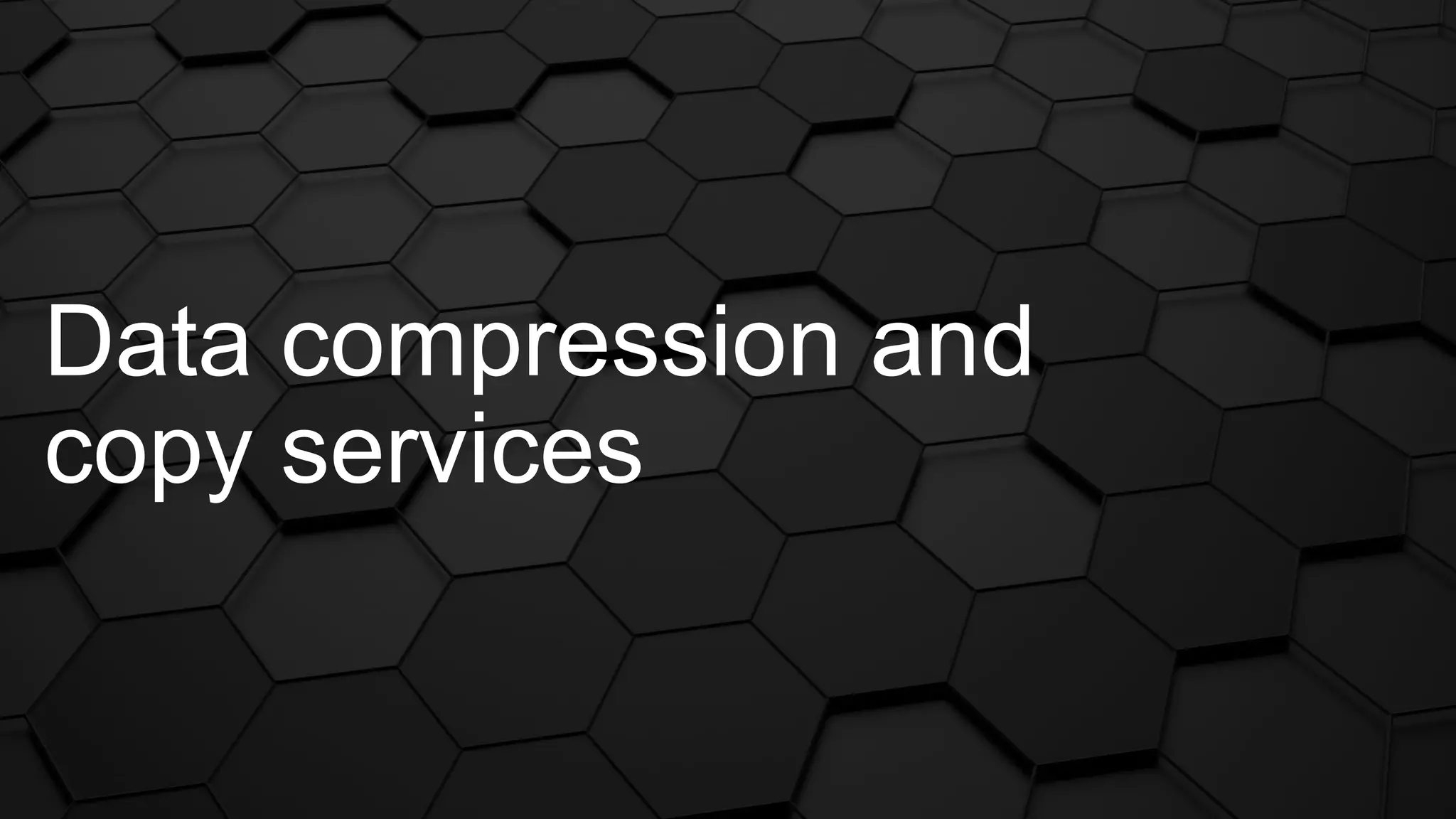 Data compression and
copy services
 