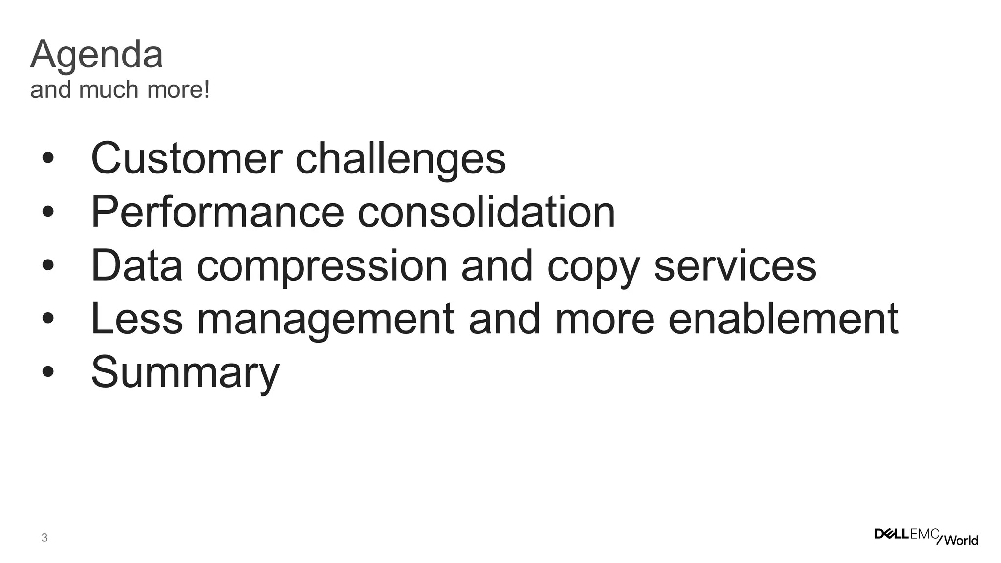 3
Agenda
and much more!
• Customer challenges
• Performance consolidation
• Data compression and copy services
• Less management and more enablement
• Summary
 