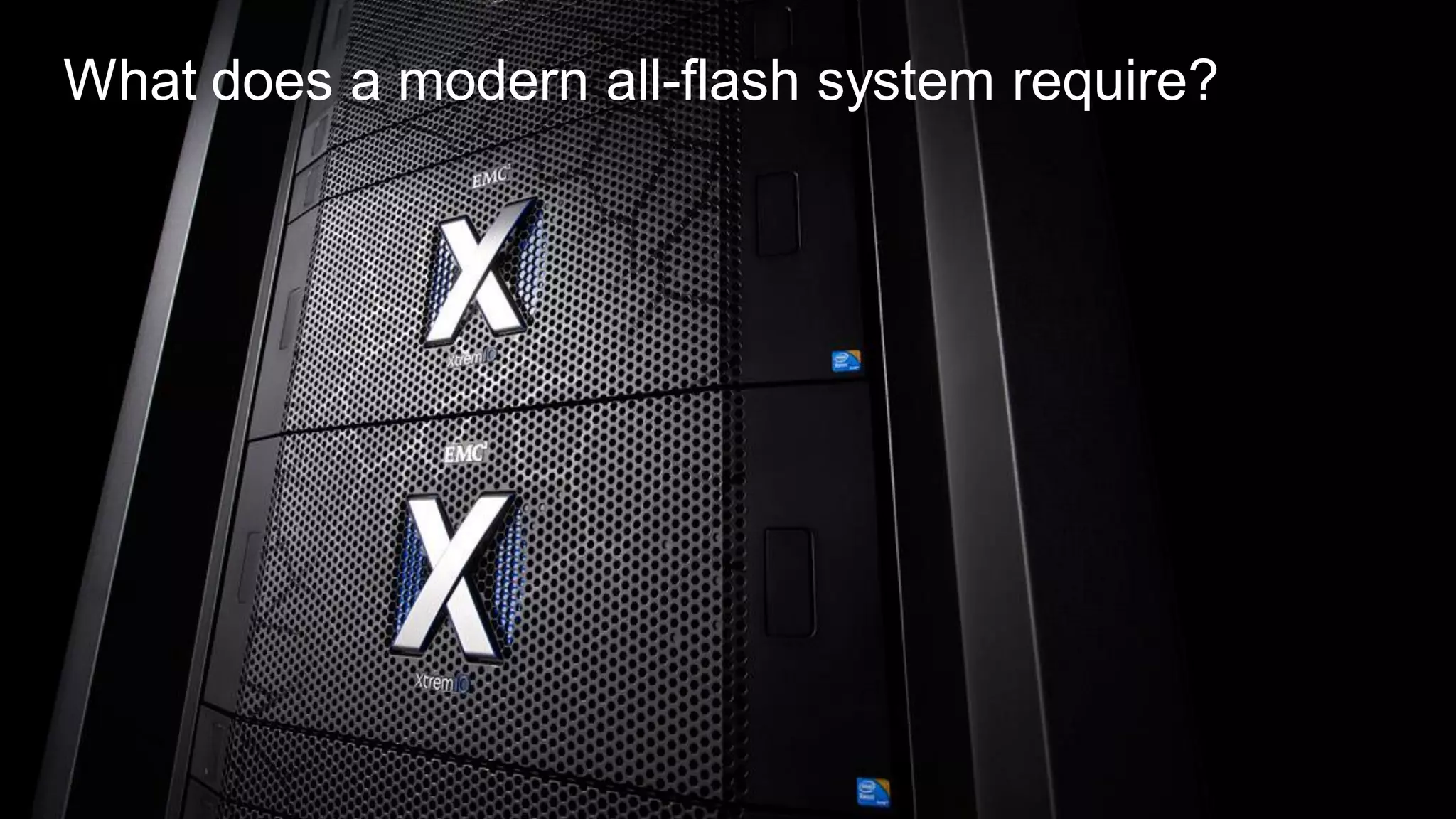 14
What does a modern all-flash system require?
 