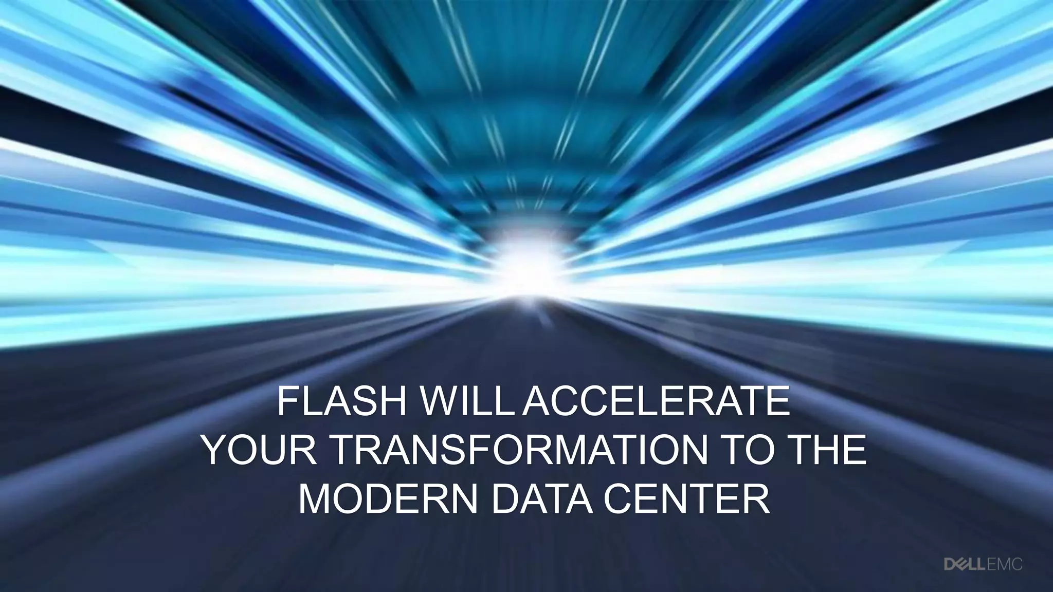 4
FLASH WILLACCELERATE
YOUR TRANSFORMATION TO THE
MODERN DATA CENTER
 