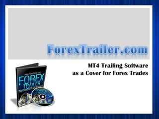 MT4 Trailing Software
as a Cover for Forex Trades
 