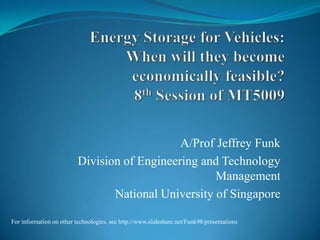 A/Prof Jeffrey Funk
Division of Engineering and Technology
Management
National University of Singapore
For information on other technologies, see http://www.slideshare.net/Funk98/presentations
 