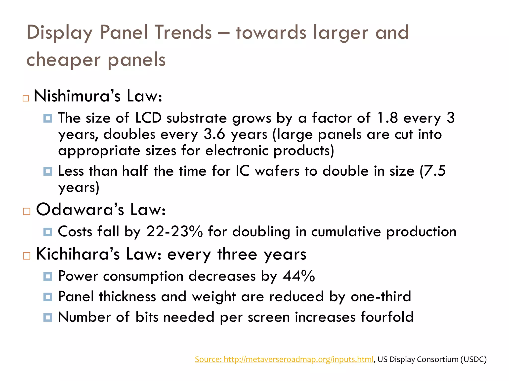 Outline
 Liquid Crystal Displays (LCDs)
 Cost reductions from increases in scale of LCD
substrates
 3D LCD displays
 Organic light emitting diode (OLED) displays
 Electronic Paper
 Holographic displays
 