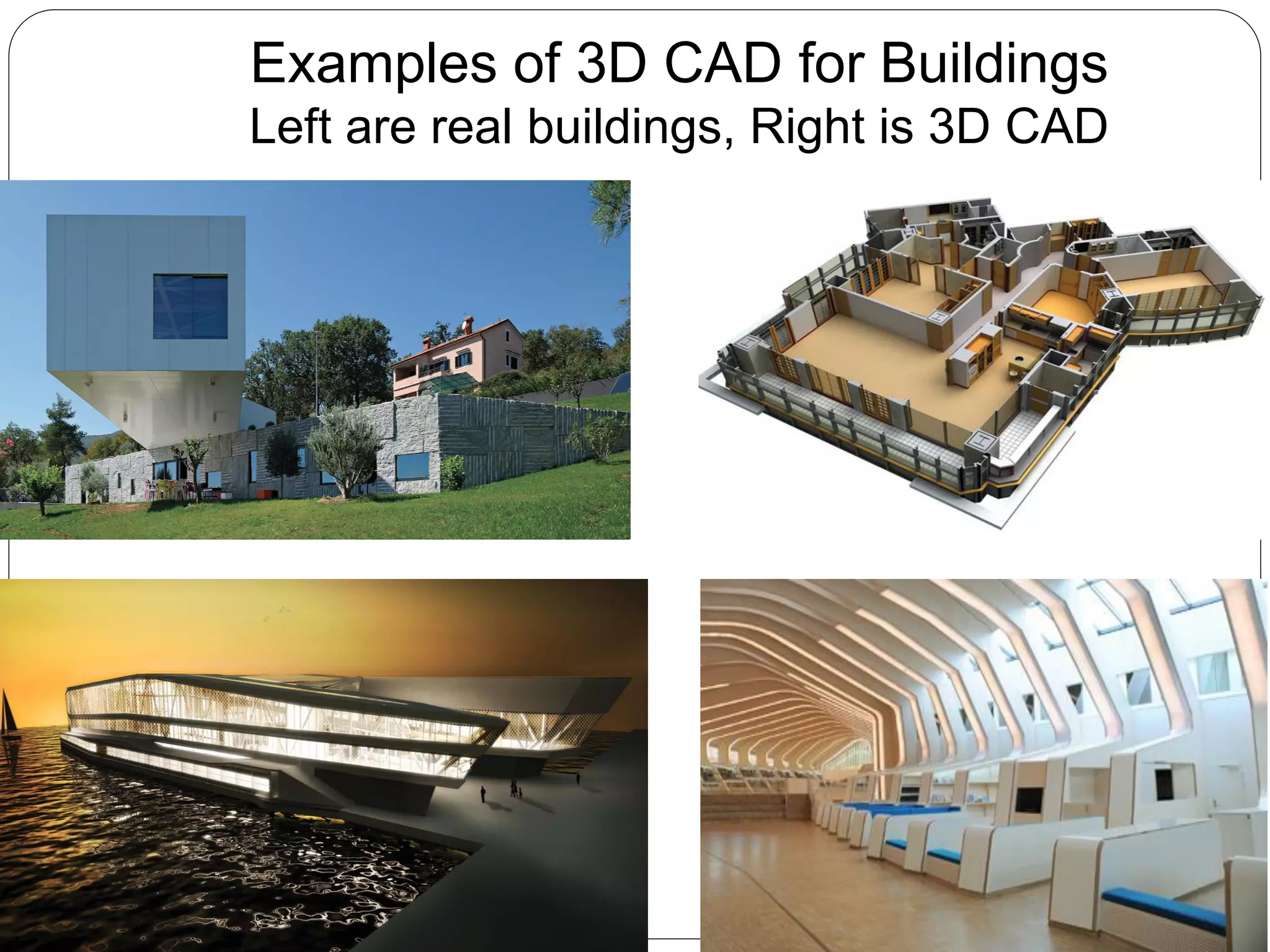 Examples of 3D CAD for Buildings
Left are real buildings, Right is 3D CAD
 