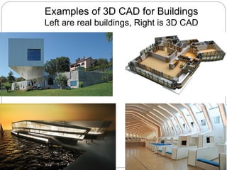 Examples of 3D CAD for Buildings
Left are real buildings, Right is 3D CAD
 