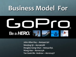 Business Model ForJohn Allen Ray –A0094079UWenjingQi –A0119658RDouglas Gong Chun –A0034283LWang Hao–A0110225ATan GeokBin Andrew –A0110245Y  