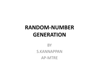 RANDOM-NUMBER
GENERATION
BY
S.KANNAPPAN
AP-MTRE
 