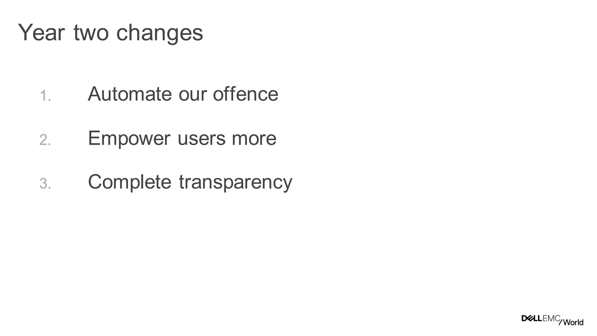 33
Dell - Internal Use - Confidential
Year two changes
1. Automate our offense
2. Empower users more
3. Complete transparency
 