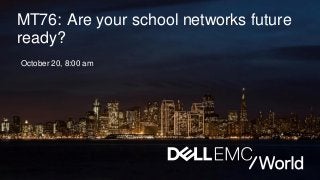 MT72: Are your school networks future ready?
MT76: Are your school networks future
ready?
October 20, 8:00 am
 
