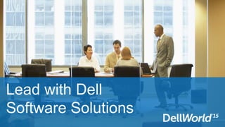 Lead with Dell
Software Solutions
 