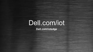Dell.com/iot
Dell.com/iotedge
 