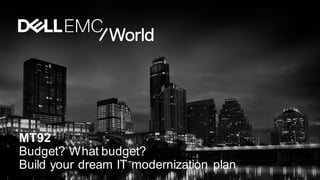 MT92
Budget? What budget?
Build your dream IT modernization plan
 