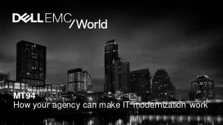 MT94
How your agency can make IT modernization work
 