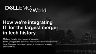 How we're integrating
IT for the largest merger
in tech history
Michael Smyth: Vice President, IT Integration
Bobbi Dangerfield: Senior Vice President, Global Business Operations
Kate Parsons: Senior Vice President, IT Portfolio and Technology
SessionMT99
 