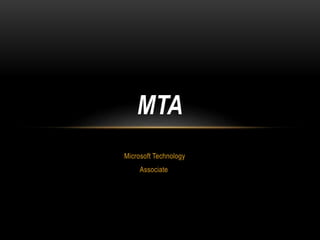 Microsoft Technology
Associate
MTA
 