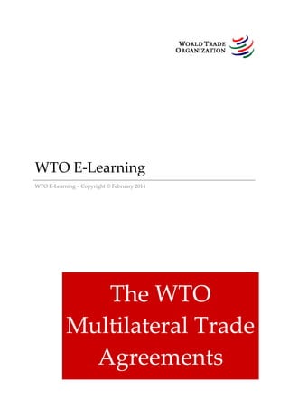 WTO E-Learning
WTO E-Learning – Copyright © February 2014
The WTO
Multilateral Trade
Agreements
 
