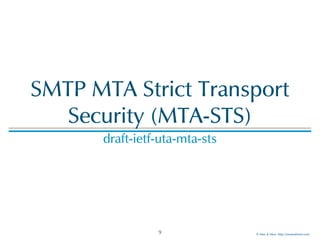 © Men & Mice http://menandmice.com
SMTP MTA Strict Transport
Security (MTA-STS)
draft-ietf-uta-mta-sts
9
 