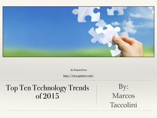 As featured on
http://www.gartner.com/
Top Ten Technology Trends
of 2015
By:!
Marcos
Taccolini
 