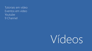 Vídeos
Tutoriais em vídeo
Eventos em vídeo
Youtube
9 Channel
 
