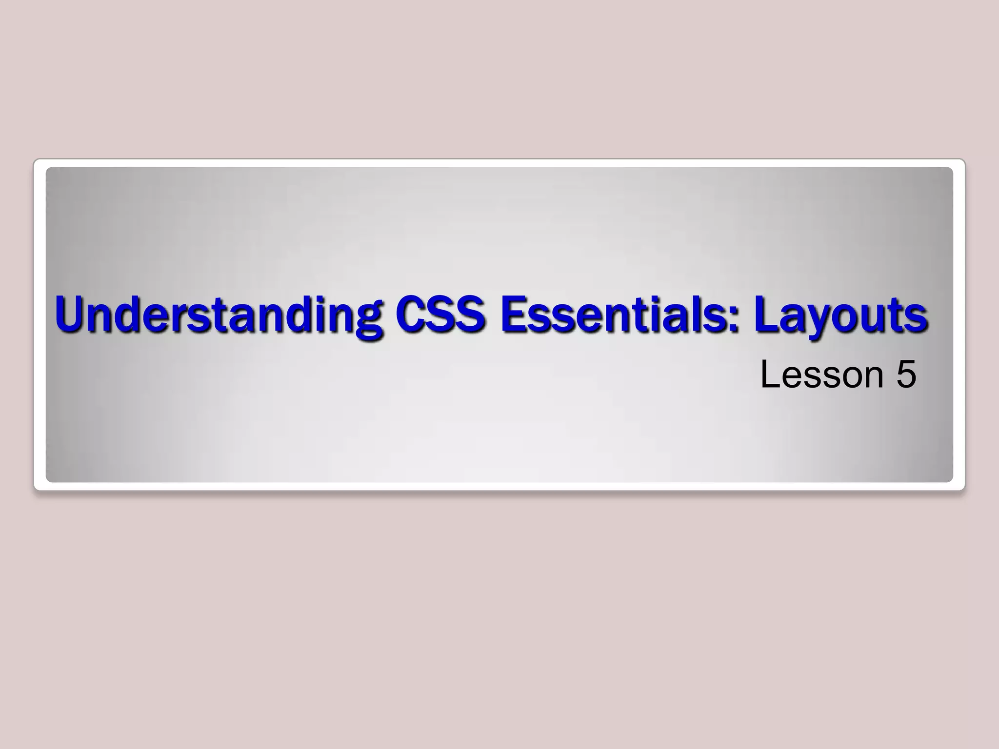Understanding CSS Essentials: Layouts
Lesson 5

 