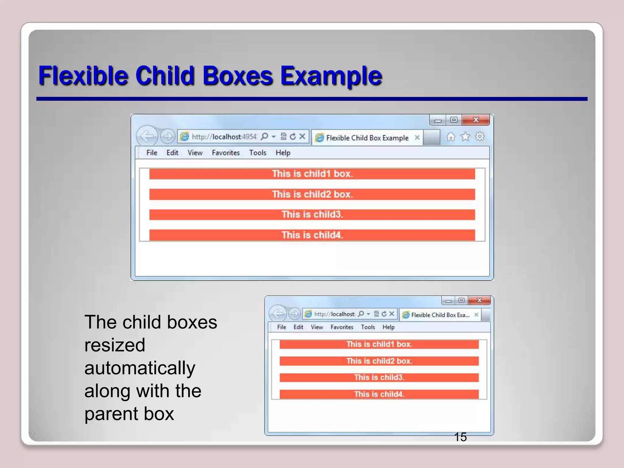 Flexible Child Boxes Example

The child boxes
resized
automatically
along with the
parent box
15

 