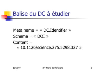 Balise du DC à étudier Meta name = « DC.Identifier » Scheme = « DOI »  Content = « 10.1126/science.275.5298.327 » 
