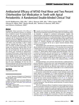 CONSORT Randomized Clinical Trial



Antibacterial Efﬁcacy of MTAD Final Rinse and Two Percent
Chlorhexidine Gel Medication in Teeth with Apical
Periodontitis: A Randomized Double-blinded Clinical Trial
Gevik Malkhassian, DDS, MSc,* Aldo J. Manzur, DDS, MSc,* Milos Legner, PhD,†
Edward D. Fillery, PhD,† Sheela Manek, BSc,† Bettina R. Basrani, DDS, PhD,*
and Shimon Friedman, DMD*

Abstract
Introduction: Clinical assessment of the efﬁcacy of
novel root canal disinfection protocols is an important
focus in endodontic research. This randomized double-
                                                                  T   he causative role of bacteria in the pathogenesis of apical periodontitis (1) under-
                                                                      lines the goal of elimination of bacteria as a critical step in root canal therapy. Bacte-
                                                                  rial elimination is attempted by mechanical instrumentation, irrigation with
blinded study assessed the antibacterial efﬁcacy of               antibacterial agents, and medication with intracanal dressing. The commonly used anti-
a ﬁnal rinse with BioPure MTAD (MTAD) and intracanal              bacterial regimen includes the use of sodium hypochlorite (NaOCl) for irrigation and
medication with 2% chlorhexidine gel (CHX) in teeth               calcium hydroxide for medication. In spite of the good efﬁcacy of this regimen, bacteria
with apical periodontitis. Methods: Canals in 30 teeth            might still survive in small numbers (2), which might adversely affect the outcome of
(single-rooted and multi-rooted) were prepared by using           treatment (3). Therefore, alternatives and complements to the common regimen
1.3% NaOCl, rinsed with MTAD or saline in random                  continue to be investigated, with the aim to improve bacterial elimination during
sequence, medicated with CHX for 7 days, irrigated                root canal treatment (2).
with 1.3% NaOCl, and ﬁlled. Bacteriologic root canal                     Instrumentation of the canal walls forms a smear layer that might be an obstacle to
samples were obtained by aspiration before (1A) and               effective disinfection of the root canal system (4). The smear layer can be removed with
after (1B) canal preparation, after the ﬁnal rinse (1C),          a chelating agent such as ethylenediaminetetraacetic acid and citric acid (4). Recently,
after CHX was ﬂushed (2A), and after ﬁnal irrigation              a novel compound has been developed with combined chelating and antibacterial
(2B). Bacteria were enumerated by epiﬂuorescence-                 properties (5). MTAD (BioPure MTAD; Dentsply Tulsa Dental Specialties, Tulsa, OK)
microscopy (EFM) by using 2 staining methods and by               is a mixture of doxycycline, citric acid, and Tween 80 (5). It is applied as a 5-minute
colony-forming-unit (CFU) counts after 14 days of incu-           ﬁnal rinse after canal instrumentation and irrigation with 1.3% NaOCl (6). Although
bation. Results: Bacterial counts (EFM) in 1B were                preliminary in vitro studies have suggested effective elimination of root canal bacteria
greater than 95% decreased from 1A. Low bacterial                 by MTAD (7–10), subsequent studies did not support those results (11–15). At the
densities in 1B, 1C, 2A, and 2B did not differ signiﬁcantly       time this study was initiated, in vivo studies on the antibacterial efﬁcacy of MTAD
from each other. EFM counts were consistently higher              were lacking.
than CFU counts. Conclusions: The ﬁnal rinse with                        Intracanal medication, most commonly calcium hydroxide, is applied primarily to
MTAD and medication with CHX did not reduce bacterial             prevent proliferation of bacteria that survive canal instrumentation and irrigation, if
counts beyond levels achieved by canal preparation with           treatment cannot be completed at the same session (2). Several in vivo studies have
NaOCl. (J Endod 2009;35:1483–1490)                                suggested that calcium hydroxide can effectively curtail residual root canal bacteria
                                                                  (16, 17), whereas others have noted only a modest effect or even a moderate bacterial
Key Words                                                         regrowth (18–20).
Chlorhexidine gel, MTAD                                                  One alternative to calcium hydroxide is chlorhexidine gluconate (CHX) (21). CHX
                                                                  is a wide-spectrum antimicrobial with a potential to impart substantive antimicrobial
                                                                  activity, referred to as substantivity (21). In high concentrations CHX damages and
                                                                  permeates the bacterial cell wall and then causes precipitation of the cytoplasm that
     From the *Department of Endodontics and †Department of       prevents repair of the cell membrane, leading to cell death. Both 2% CHX solution
Oral Microbiology, Faculty of Dentistry, University of Toronto,   and gel have been used for intracanal medication in vivo (19, 22, 23). Paquette et
Toronto, Ontario, Canada.
     Address requests for reprints to Dr Gevik Malkhassian,       al (22) reported a moderate increase in bacterial counts in canals medicated with
Endodontics, Faculty of Dentistry, 124 Edward St, Toronto, On-    CHX solution for 7–14 days. Manzur et al (19) reported no change in bacterial counts
tario M5G 1G6, Canada. E-mail address: gevik.malkhassian@         in canals medicated for 7 days with CHX gel, calcium hydroxide, or a mixture of calcium
dentistry.utoronto.ca.                                            hydroxide and CHX.
0099-2399/$0 - see front matter                                          The in vivo antibacterial efﬁcacy of endodontic treatment regimens has been as-
     Copyright ª 2009 American Association of Endodontists.
doi:10.1016/j.joen.2009.08.003                                    sessed by enumeration of bacteria recovered from root canal samples before and after
                                                                  the use of test regimens. Samples have usually been acquired by means of paper points
                                                                  and recovered bacteria cultivated on growth media. Although this method detects viable
                                                                  cultivable bacteria, it cannot detect many noncultivable bacterial species (24). There-
                                                                  fore, more sensitive methods of microbial detection have been introduced to
                                                                  endodontic research, including direct enumeration of bacteria by using epiﬂuores-
                                                                  cence microscopy (22, 25). Epiﬂuorescence microscopy is more sensitive than culture



JOE — Volume 35, Number 11, November 2009                                                                           Clinical Study of MTAD and CHX Gel   1483
 