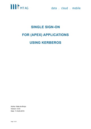Page 1 of 29
SINGLE SIGN-ON
FOR (APEX) APPLICATIONS
USING KERBEROS
Author: Niels de Bruijn
Version: 5.0.12
Date: 06-FEB-2017
 