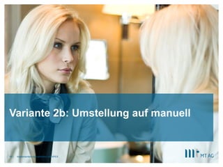 ||
Variante 2b: Umstellung auf manuell
Implementierungsvarianten mit APEX11
 