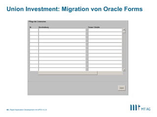 64
Union Investment: Migration von Oracle Forms
Rapid Application Development mit APEX 5
 