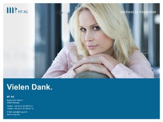 |
Vielen Dank.
MT AG
Balcke-Dürr-Allee 9
40882 Ratingen
Telefon: +49 (0) 21 02 309 61-0
Telefax: +49 (0) 21 02 309 61-10
E-Mail: apex@mt-ag.com
www.mt-ag.com
 