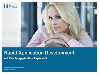 |
Rapid Application Development
mit Oracle Application Express 5
Niels de Brujin,Fachbereichsleiter APEX
Ratingen, 27.05.2015
 