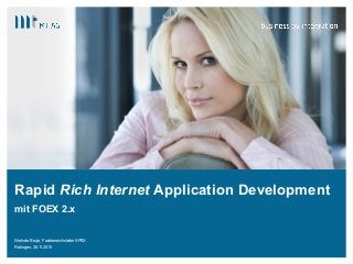 |
Rapid Rich Internet Application Development
mit FOEX 2.x
Niels de Brujin, Fachbereichsleiter APEX
Ratingen, 26.11.2015
 