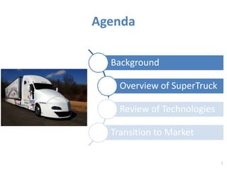 Agenda 
2 
Background 
Overview of SuperTruck 
Review of Technologies 
Transition to Market 
 