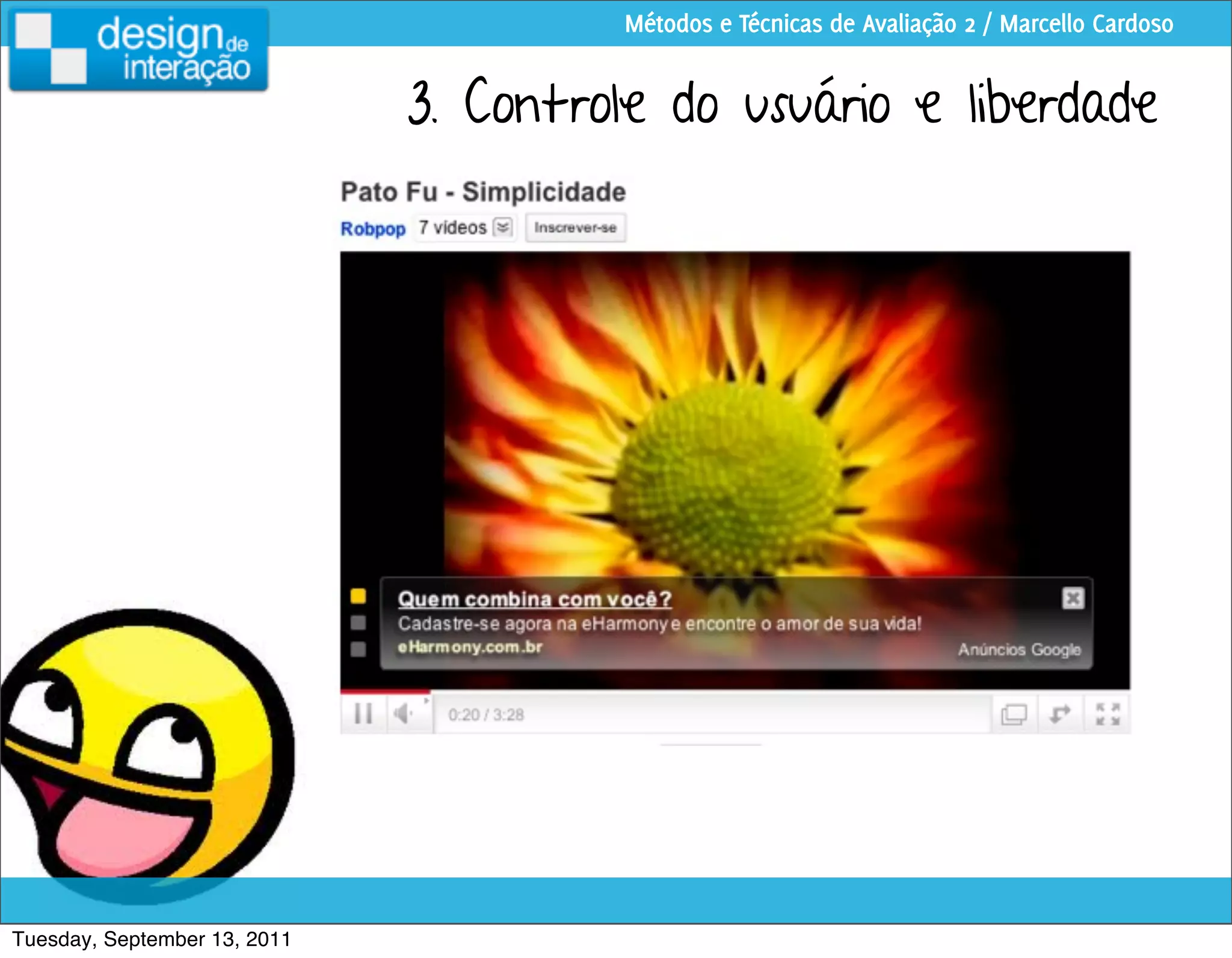 Métodos e Técnicas de Avaliação 2 / Marcello Cardoso


                              3. Controle do usuário e liberdade




Tuesday, September 13, 2011
 