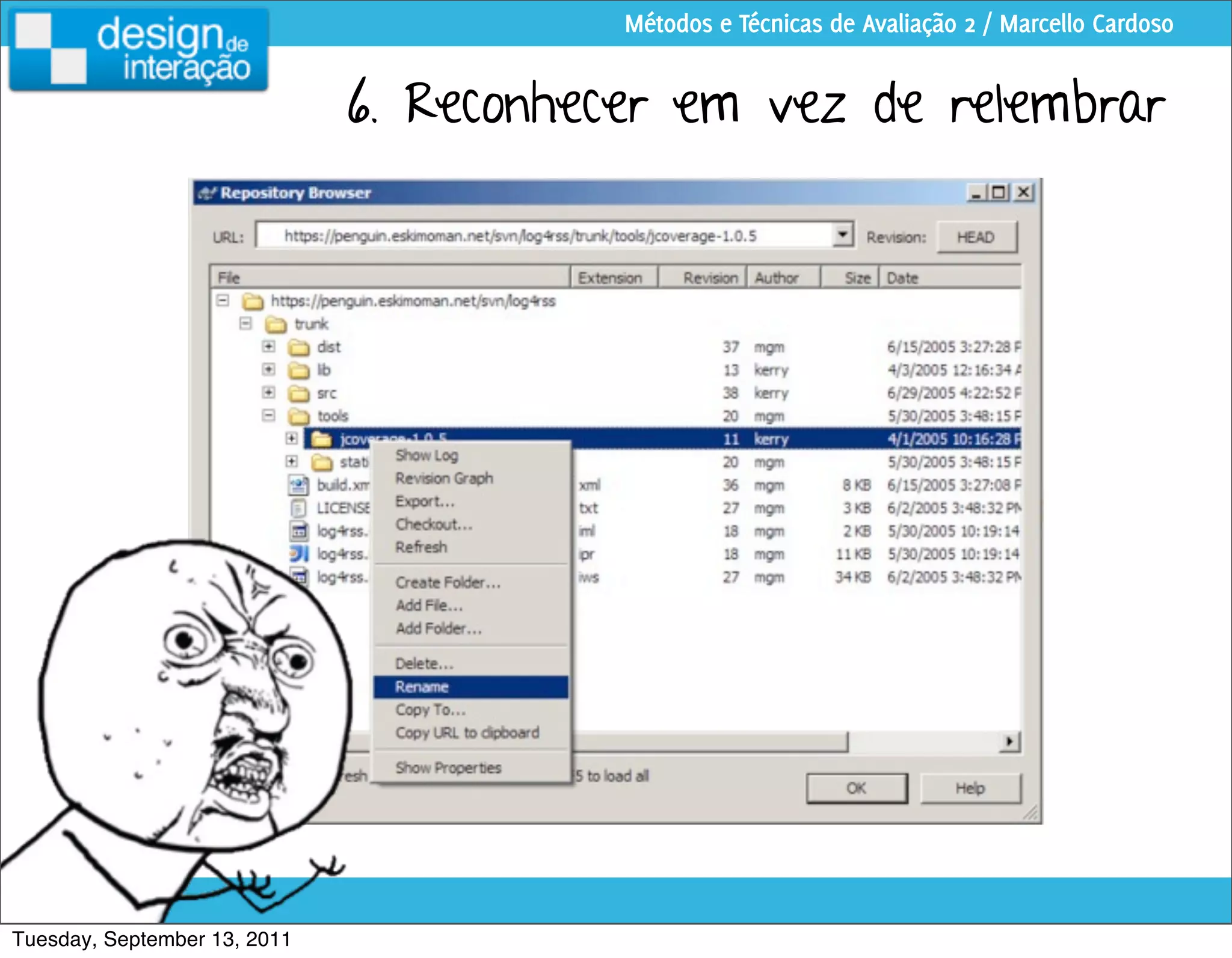 Métodos e Técnicas de Avaliação 2 / Marcello Cardoso


                              6. Reconhecer em vez de relembrar




Tuesday, September 13, 2011
 