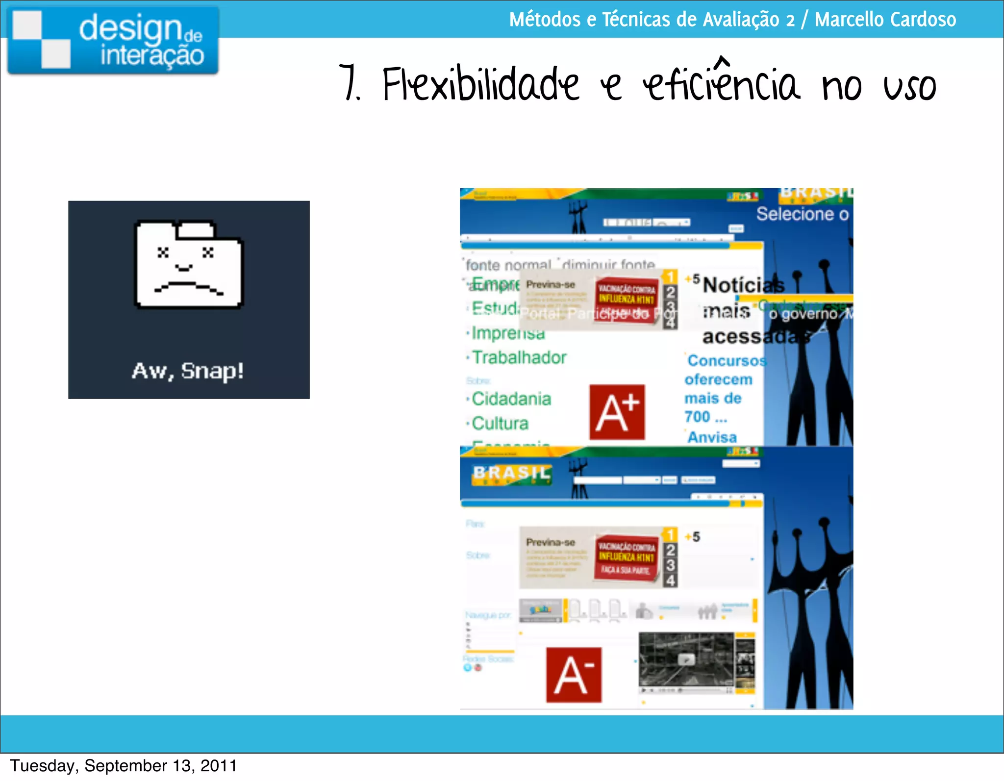 Métodos e Técnicas de Avaliação 2 / Marcello Cardoso


                              7. Flexibilidade e eficiência no uso




Tuesday, September 13, 2011
 