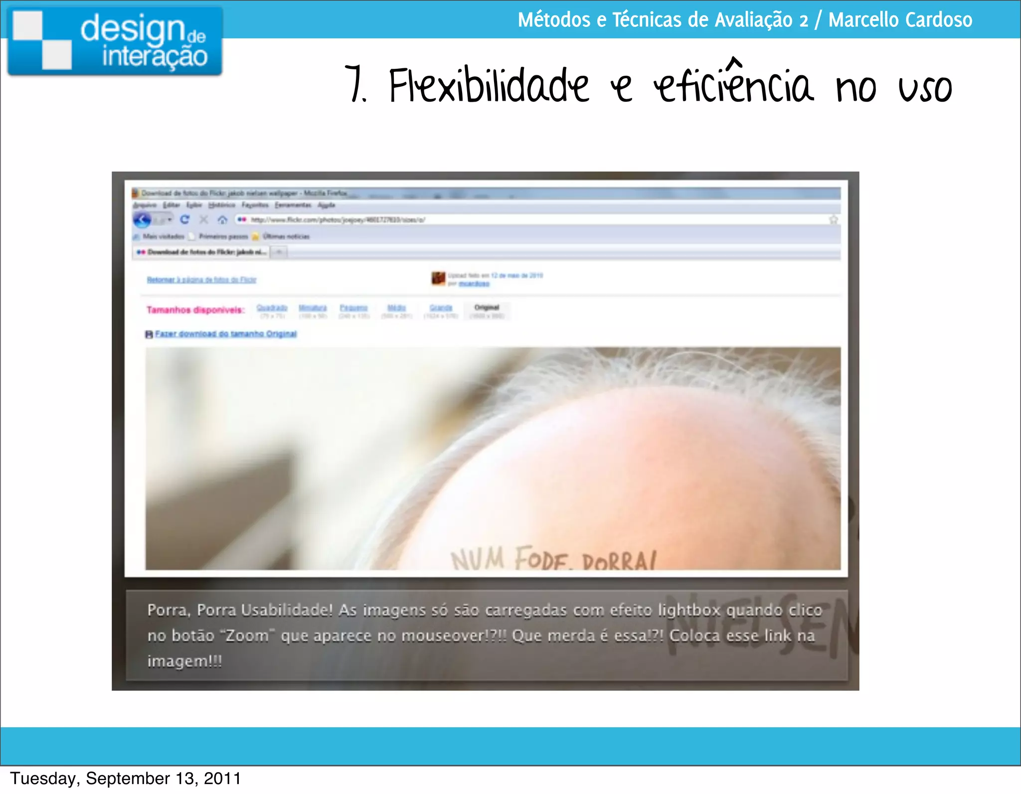 Métodos e Técnicas de Avaliação 2 / Marcello Cardoso


                              7. Flexibilidade e eficiência no uso




Tuesday, September 13, 2011
 