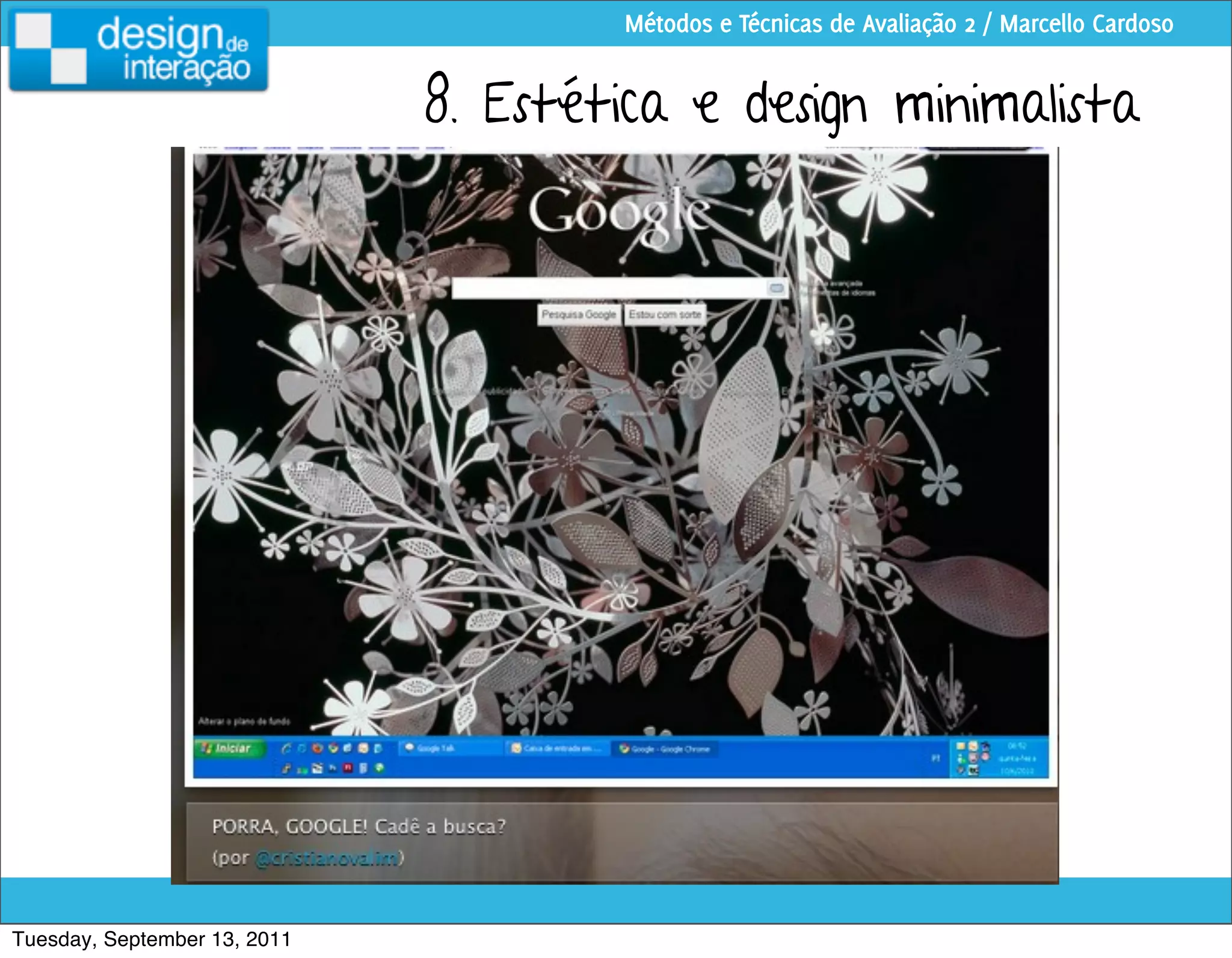 Métodos e Técnicas de Avaliação 2 / Marcello Cardoso


                              8. Estética e design minimalista




Tuesday, September 13, 2011
 