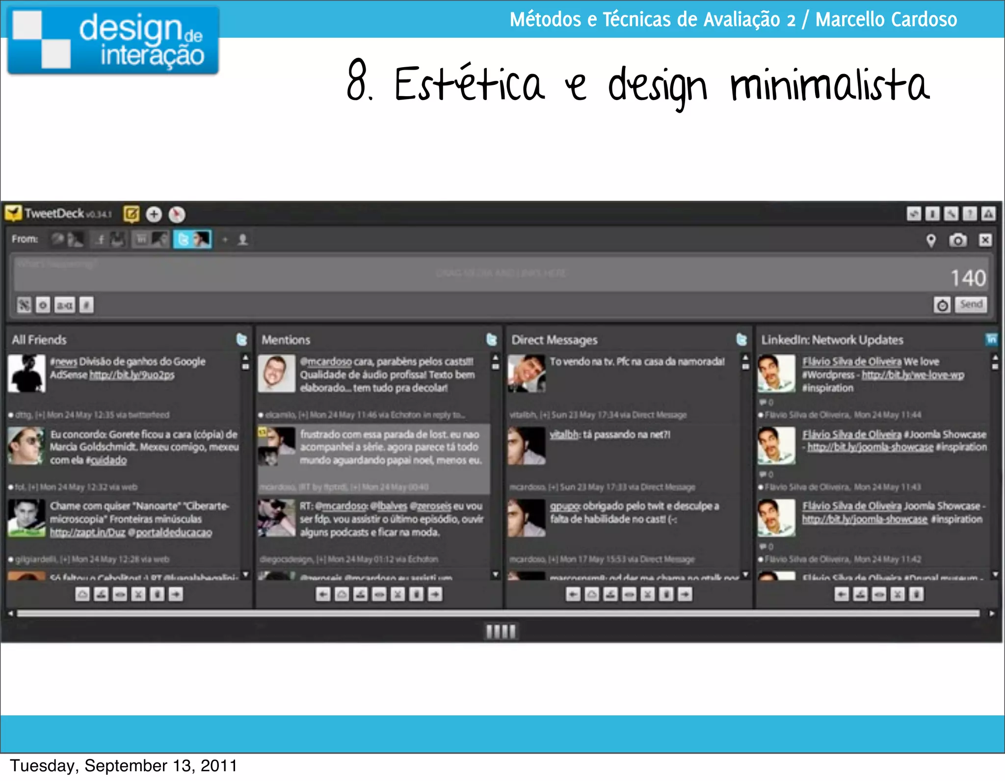Métodos e Técnicas de Avaliação 2 / Marcello Cardoso


                              8. Estética e design minimalista




Tuesday, September 13, 2011
 
