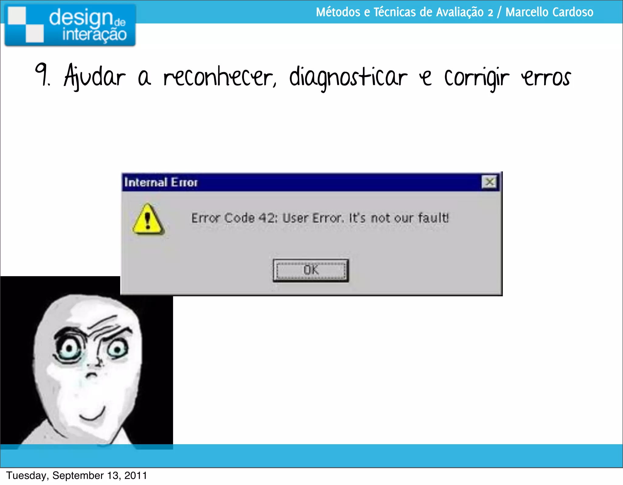 Métodos e Técnicas de Avaliação 2 / Marcello Cardoso




     9. Ajudar a reconhecer, diagnosticar e corrigir erros




Tuesday, September 13, 2011
 