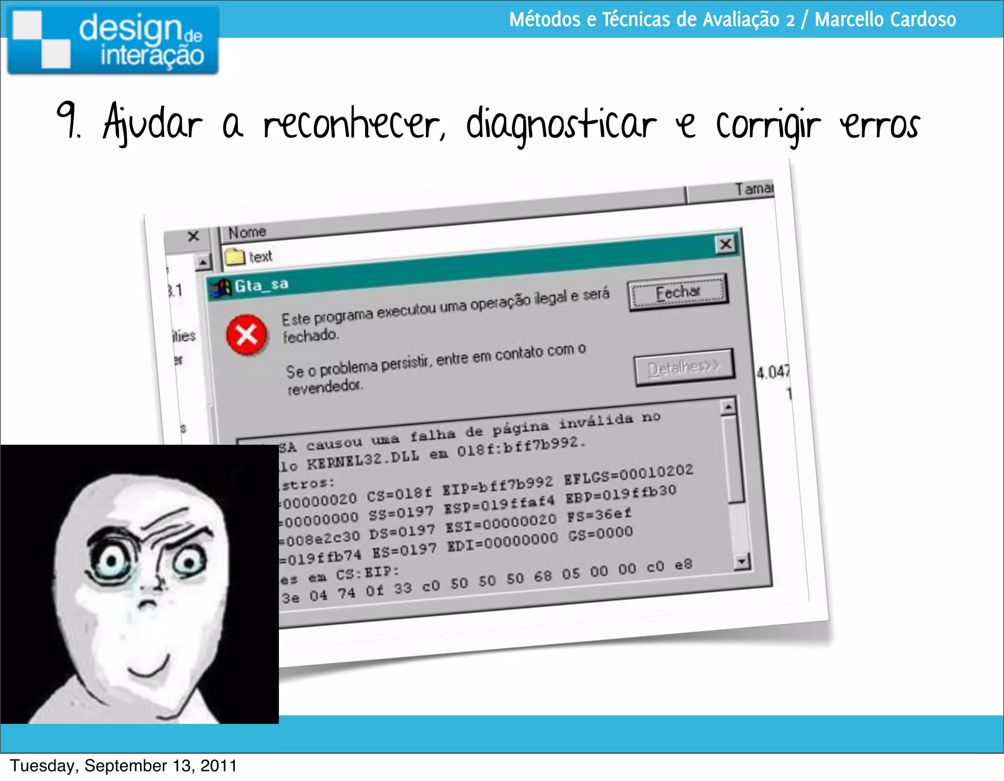 Métodos e Técnicas de Avaliação 2 / Marcello Cardoso




     9. Ajudar a reconhecer, diagnosticar e corrigir erros




Tuesday, September 13, 2011
 