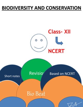 Short notes
Revision
BIODIVERSITY AND CONSERVATION
Class- XII
NCERT
Based on NCERT
Bio Beat
 