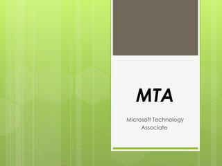 MTA
Microsoft Technology
Associate
 