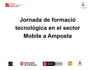 Jornada de formació
tecnològica en el sector
Mobile a Amposta

 