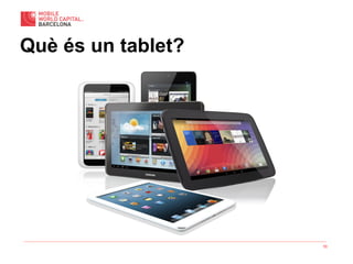 10
Què és un tablet?
 