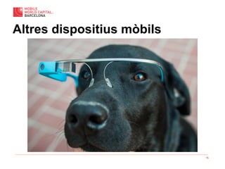 15
Altres dispositius mòbils
 